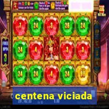 centena viciada